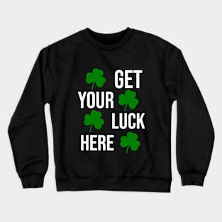 Get your luck here Crewneck Sweatshirt